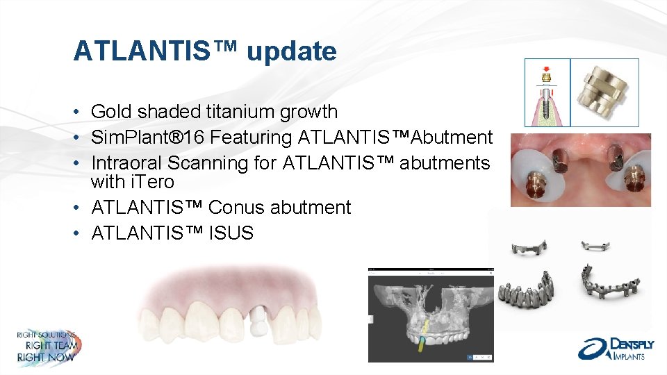 ATLANTIS™ update • Gold shaded titanium growth • Sim. Plant® 16 Featuring ATLANTIS™Abutment •
