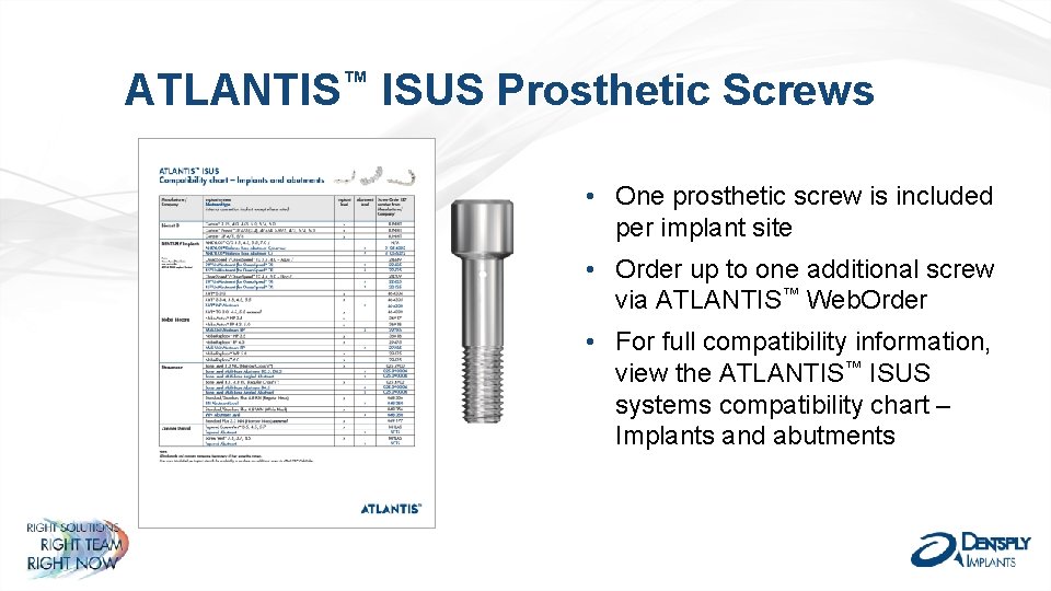 ATLANTIS™ ISUS Prosthetic Screws • One prosthetic screw is included per implant site •