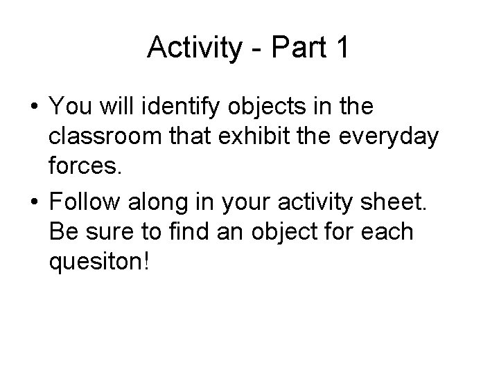 Activity - Part 1 • You will identify objects in the classroom that exhibit