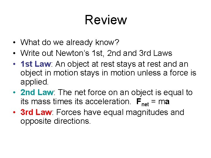 Review • What do we already know? • Write out Newton’s 1 st, 2