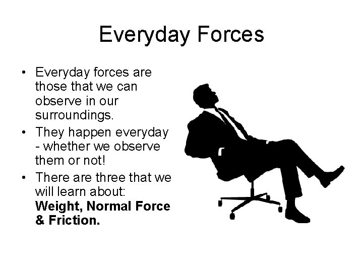 Everyday Forces • Everyday forces are those that we can observe in our surroundings.