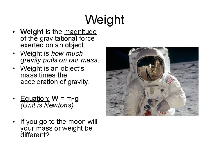 Weight • Weight is the magnitude of the gravitational force exerted on an object.