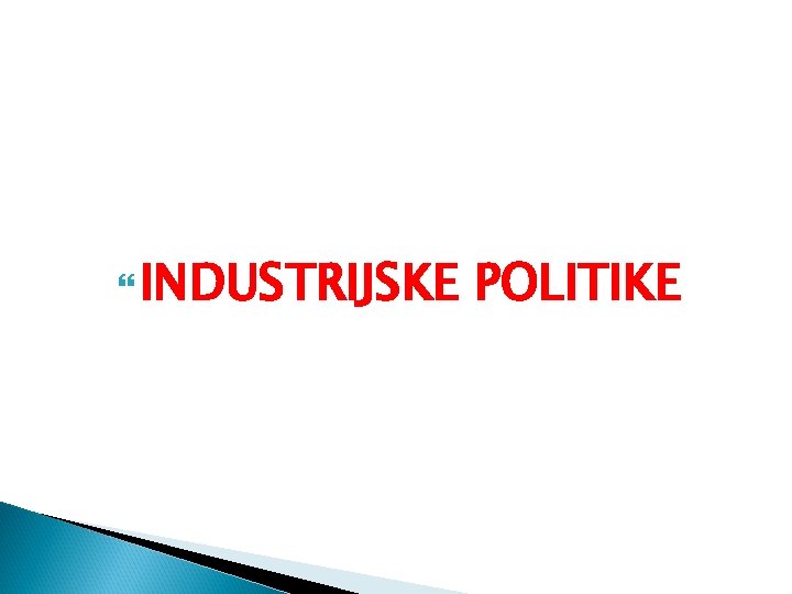  INDUSTRIJSKE POLITIKE 