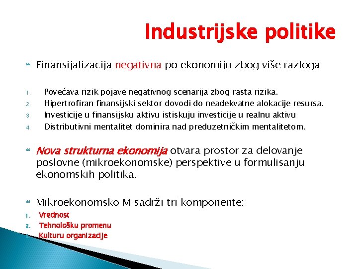 Industrijske politike 1. 2. 3. 4. Finansijalizacija negativna po ekonomiju zbog više razloga: Povećava