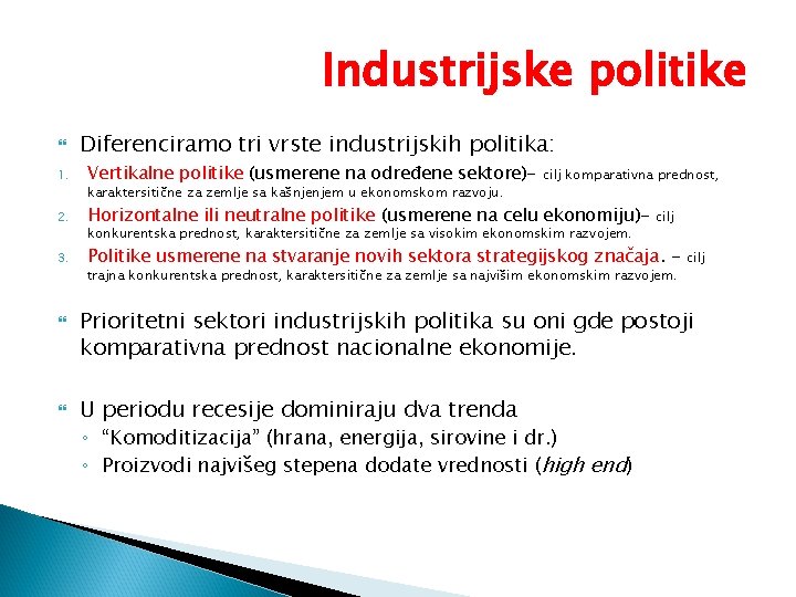 Industrijske politike Diferenciramo tri vrste industrijskih politika: 1. Vertikalne politike (usmerene na određene sektore)-