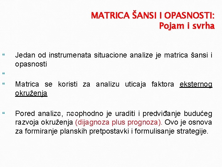 MATRICA ŠANSI I OPASNOSTI: Pojam i svrha Jedan od instrumenata situacione analize je matrica