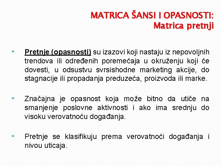 MATRICA ŠANSI I OPASNOSTI: Matrica pretnji Pretnje (opasnosti) su izazovi koji nastaju iz nepovoljnih
