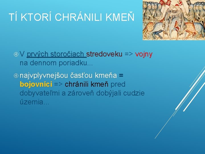 TÍ KTORÍ CHRÁNILI KMEŇ V prvých storočiach stredoveku => vojny stredoveku na dennom poriadku.