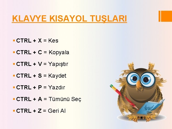 KLAVYE KISAYOL TUŞLARI § CTRL + X = Kes § CTRL + C =