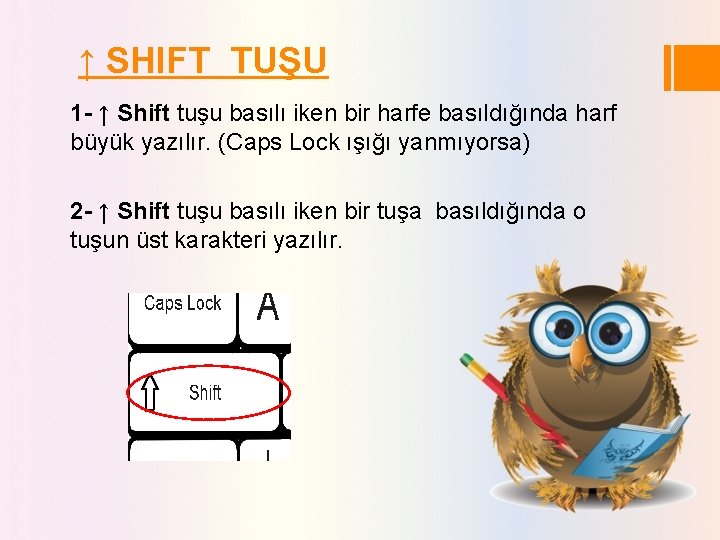 ↑ SHIFT TUŞU 1 - ↑ Shift tuşu basılı iken bir harfe basıldığında harf