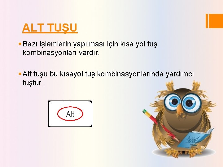 ALT TUŞU § Bazı işlemlerin yapılması için kısa yol tuş kombinasyonları vardır. § Alt