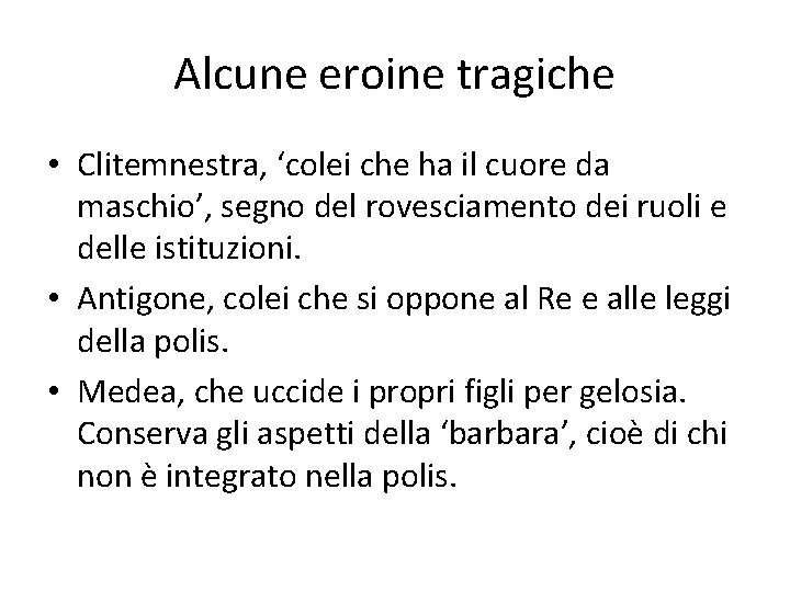 Alcune eroine tragiche • Clitemnestra, ‘colei che ha il cuore da maschio’, segno del