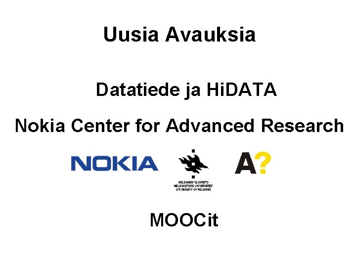 Uusia Avauksia Datatiede ja Hi. DATA Nokia Center for Advanced Research MOOCit 