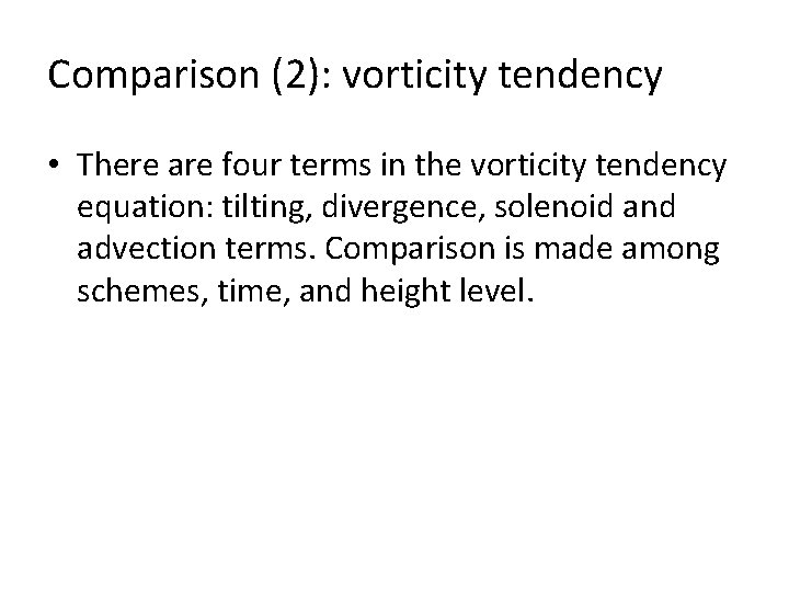 Comparison (2): vorticity tendency • There are four terms in the vorticity tendency equation:
