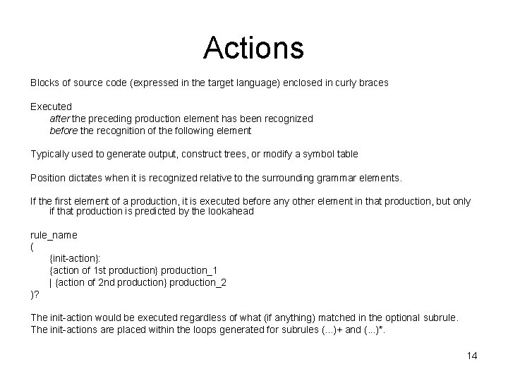 Actions Blocks of source code (expressed in the target language) enclosed in curly braces