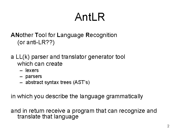Ant. LR ANother Tool for Language Recognition (or anti-LR? ? ) a LL(k) parser