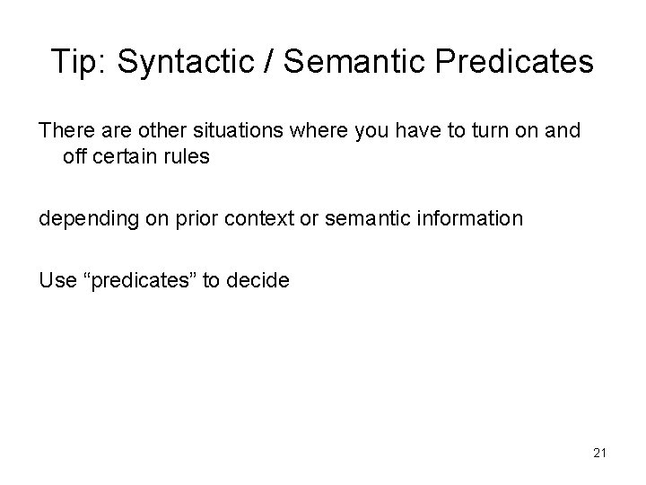 Tip: Syntactic / Semantic Predicates There are other situations where you have to turn