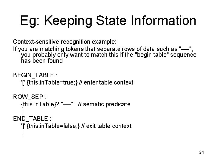 Eg: Keeping State Information Context-sensitive recognition example: If you are matching tokens that separate