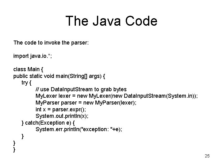 The Java Code The code to invoke the parser: import java. io. *; class