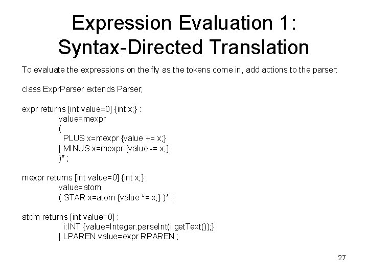 Expression Evaluation 1: Syntax-Directed Translation To evaluate the expressions on the fly as the