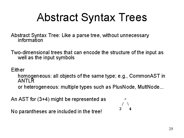 Abstract Syntax Trees Abstract Syntax Tree: Like a parse tree, without unnecessary information Two-dimensional