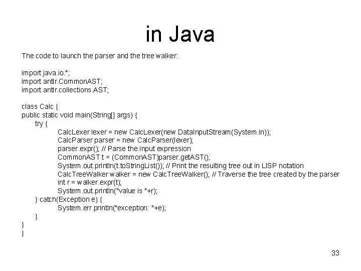 in Java The code to launch the parser and the tree walker: import java.