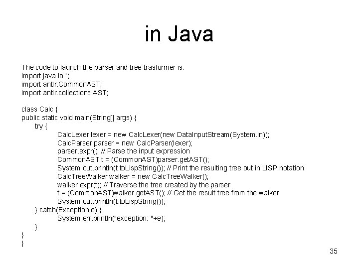 in Java The code to launch the parser and tree trasformer is: import java.