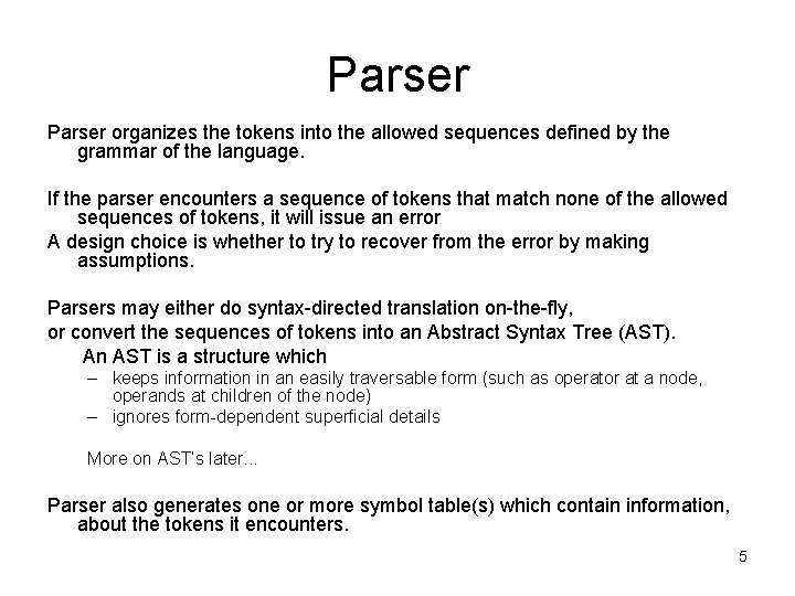 Parser organizes the tokens into the allowed sequences defined by the grammar of the