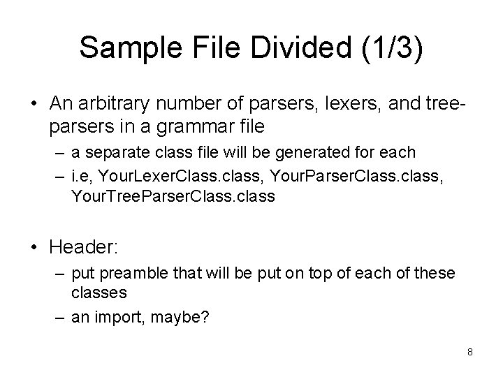 Sample File Divided (1/3) • An arbitrary number of parsers, lexers, and treeparsers in