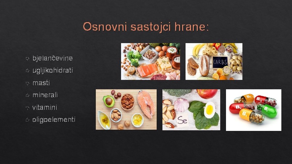 Osnovni sastojci hrane: bjelančevine ugljikohidrati masti minerali vitamini oligoelementi 