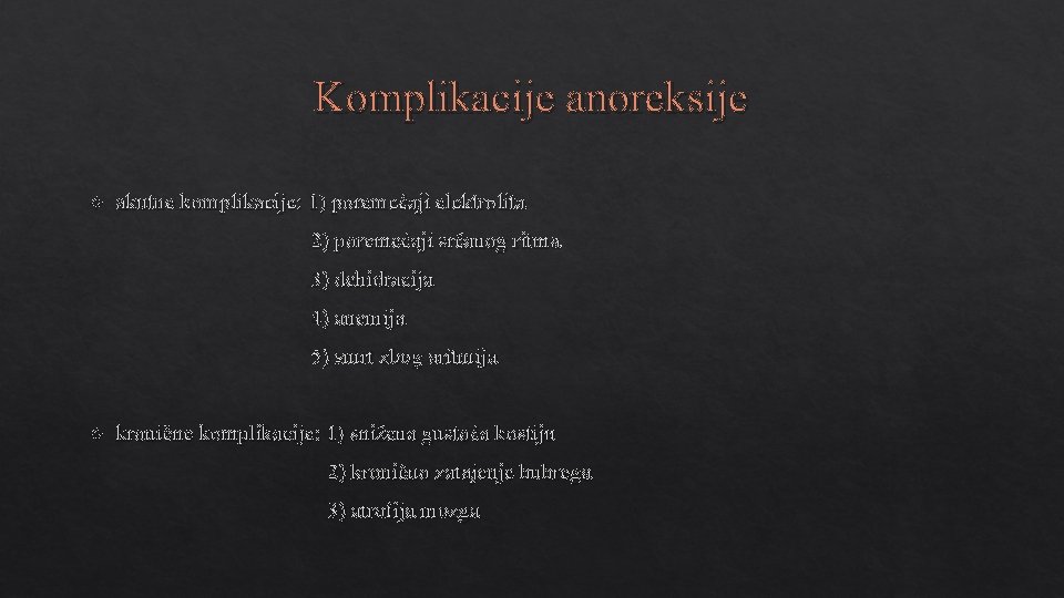 Komplikacije anoreksije akutne komplikacije: 1) poremećaji elektrolita 2) poremećaji srčanog ritma 3) dehidracija 4)