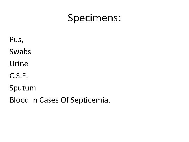 Specimens: Pus, Swabs Urine C. S. F. Sputum Blood In Cases Of Septicemia. 