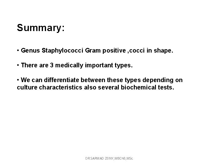 Summary: • Genus Staphylococci Gram positive , cocci in shape. • There are 3