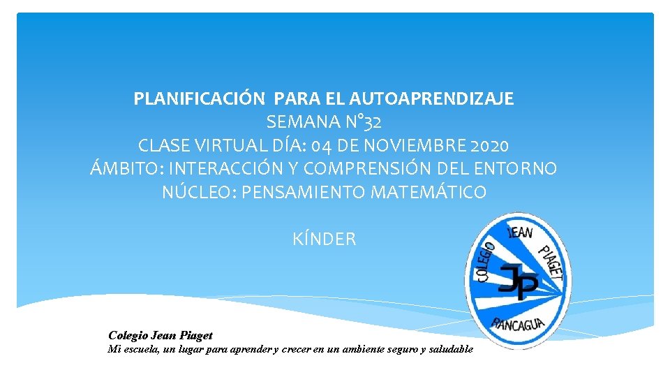 PLANIFICACIÓN PARA EL AUTOAPRENDIZAJE SEMANA N° 32 CLASE VIRTUAL DÍA: 04 DE NOVIEMBRE 2020