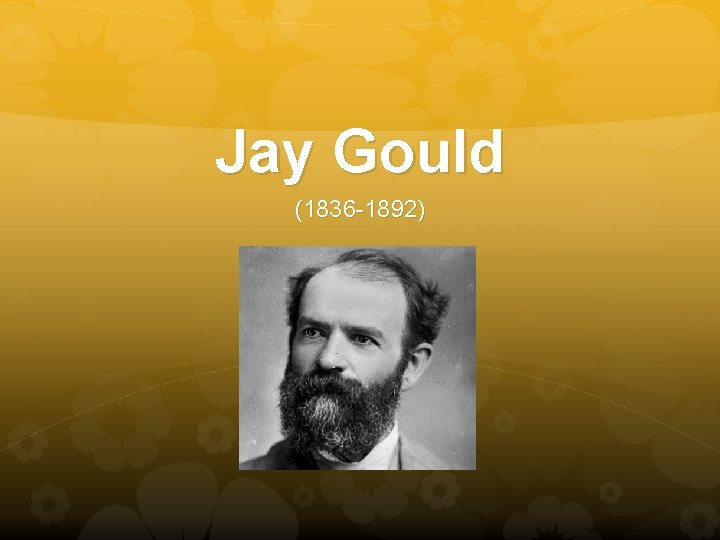 Jay Gould (1836 -1892) 