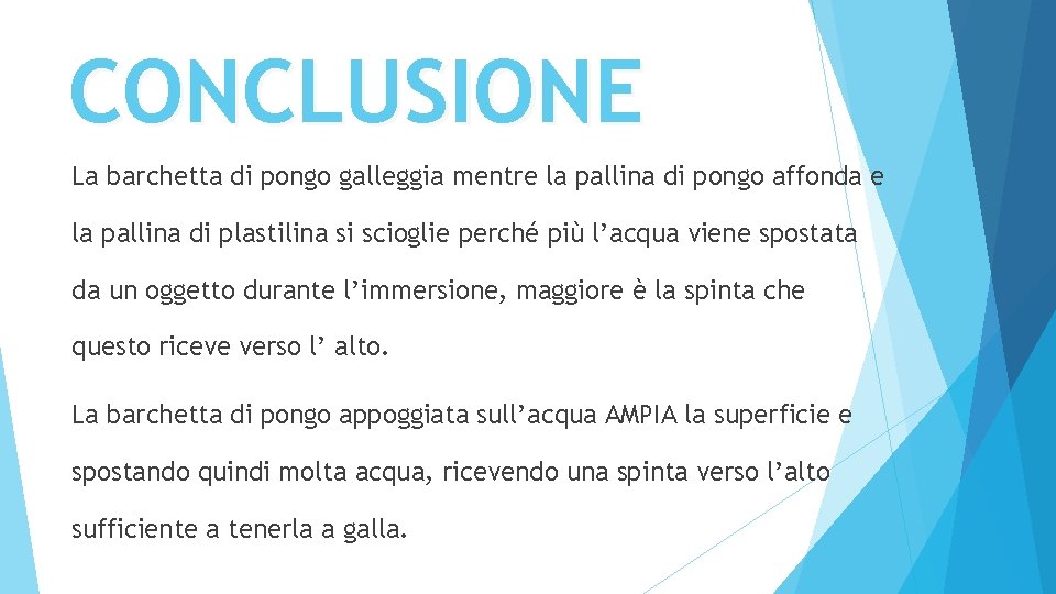 CONCLUSIONE La barchetta di pongo galleggia mentre la pallina di pongo affonda e la