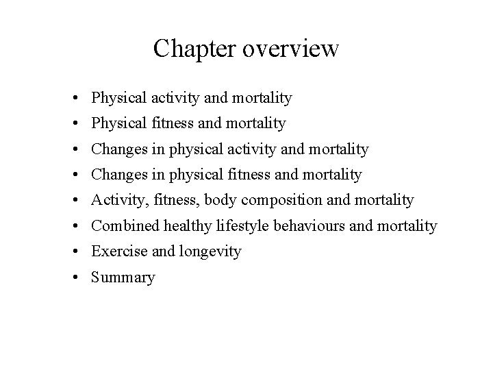 Chapter overview • Physical activity and mortality • Physical fitness and mortality • Changes