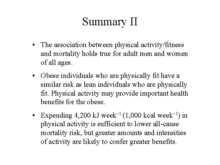 Summary II • The association between physical activity/fitness and mortality holds true for adult