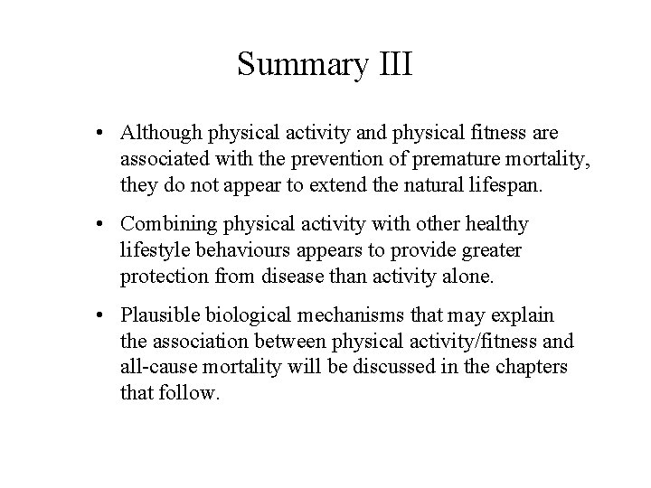 Summary III • Although physical activity and physical fitness are associated with the prevention