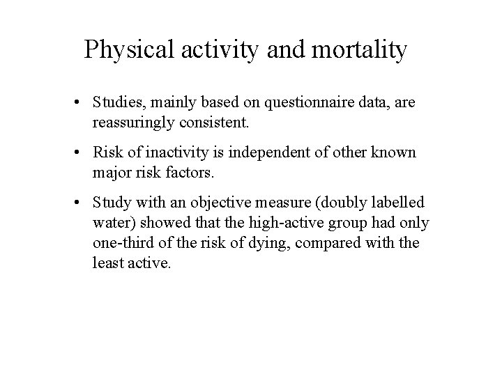 Physical activity and mortality • Studies, mainly based on questionnaire data, are reassuringly consistent.