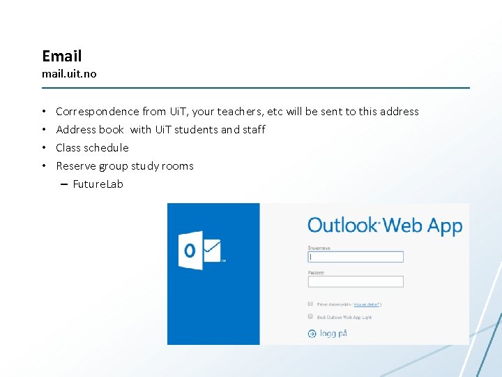 Email. uit. no • • Correspondence from Ui. T, your teachers, etc will be