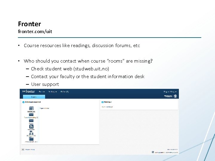 Fronter fronter. com/uit • Course resources like readings, discussion forums, etc • Who should