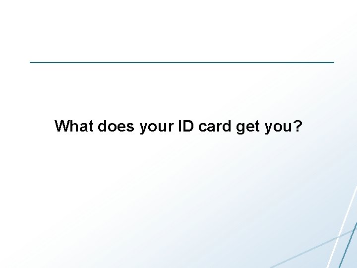 What does your ID card get you? 