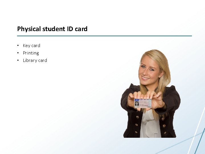 Physical student ID card • Key card • Printing • Library card 