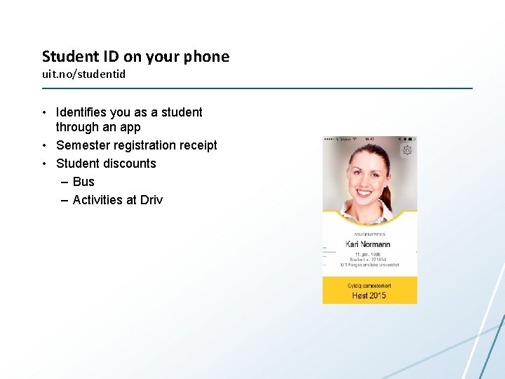 Student ID on your phone uit. no/studentid • Identifies you as a student through