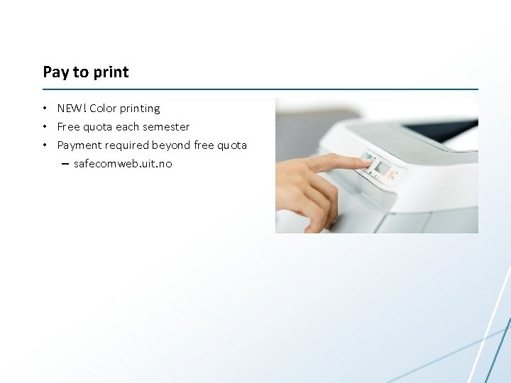 Pay to print • NEW! Color printing • Free quota each semester • Payment