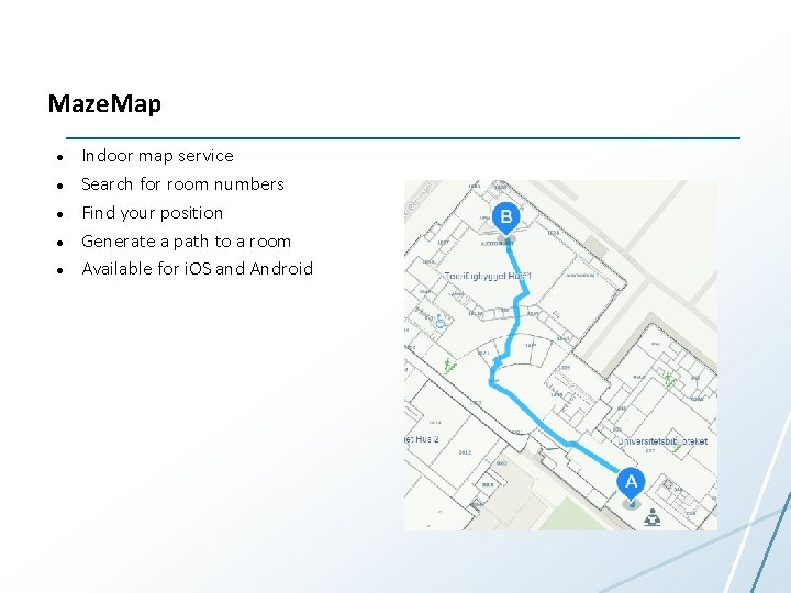 Maze. Map Indoor map service Search for room numbers Find your position Generate a