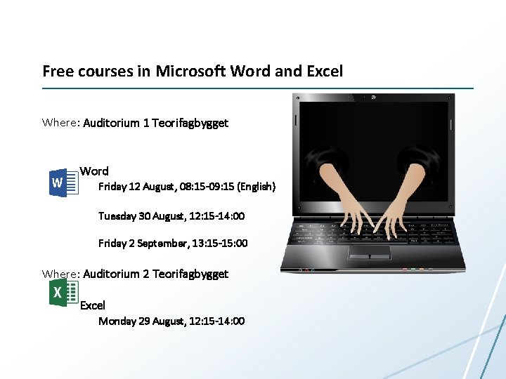Free courses in Microsoft Word and Excel Where: Auditorium 1 Teorifagbygget Word Friday 12