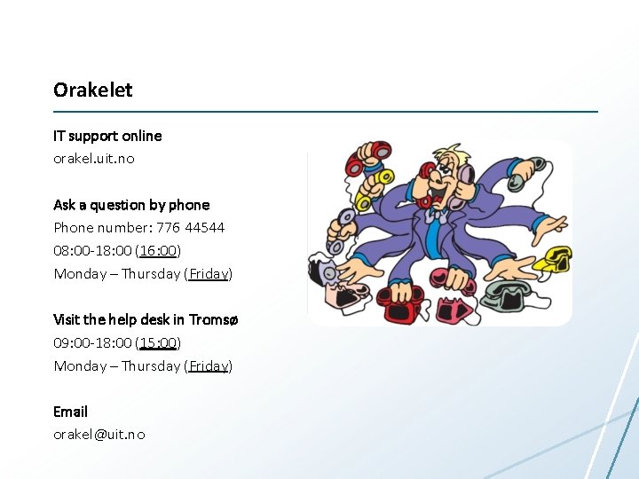 Orakelet IT support online orakel. uit. no Ask a question by phone Phone number: