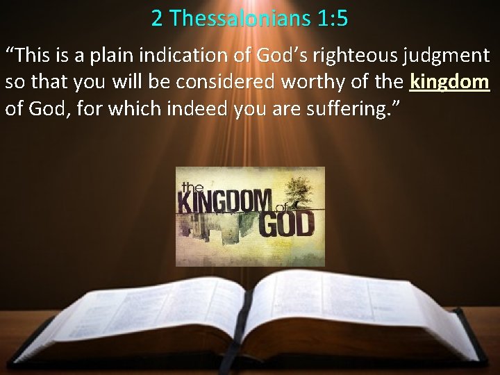 2 Thessalonians 1: 5 “This is a plain indication of God’s righteous judgment so